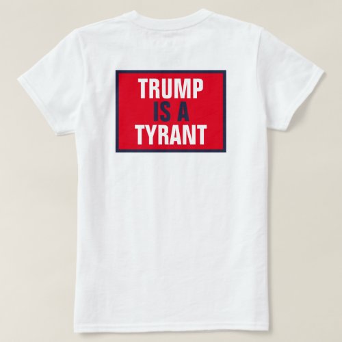 Trump is a Tyrant GOP Politics Back Only T_Shirt