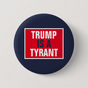 Trump is a Tyrant GOP Politics Button