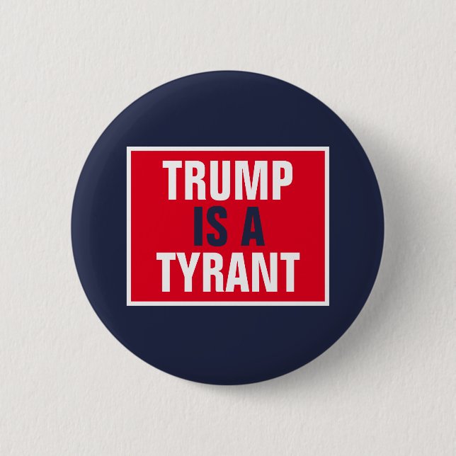 Trump is a Tyrant GOP Politics Button (Front)