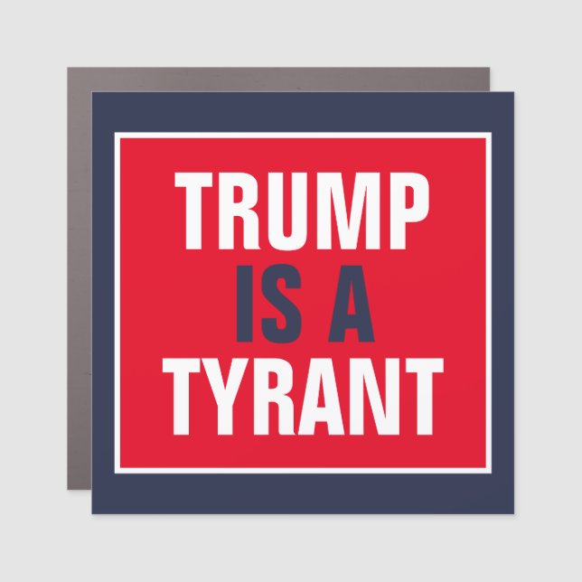 Trump is a Tyrant GOP Politics Car Magnet (Front)