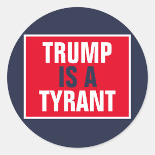 Trump is a Tyrant GOP Politics Classic Round Sticker