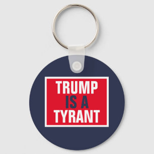 Trump is a Tyrant GOP Politics Keychain