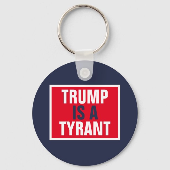 Trump is a Tyrant GOP Politics Keychain (Front)