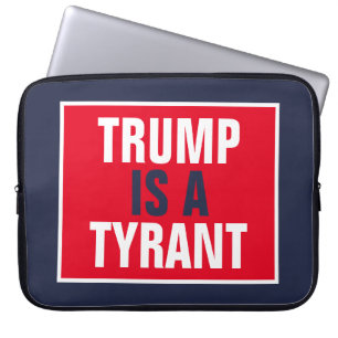 Trump is a Tyrant GOP Politics Laptop Sleeve