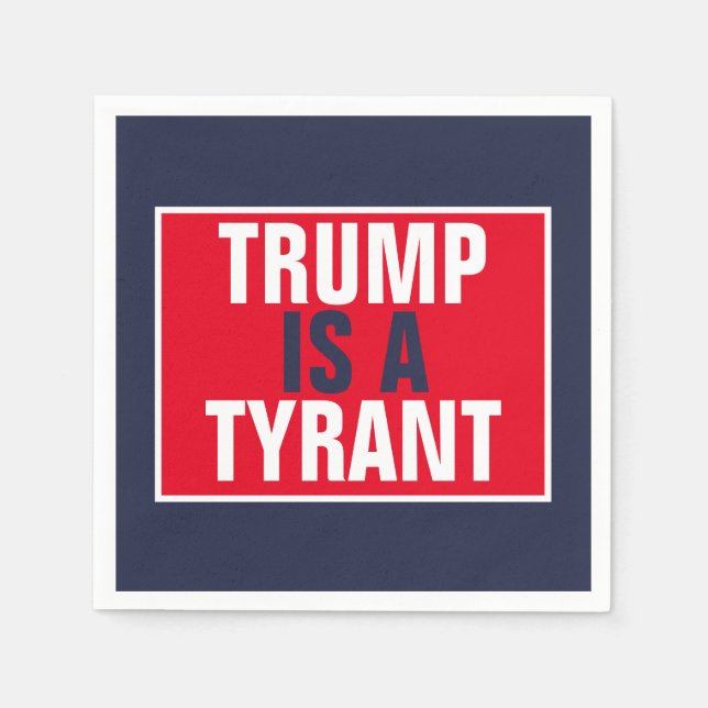 Trump is a Tyrant GOP Politics Napkins (Front)