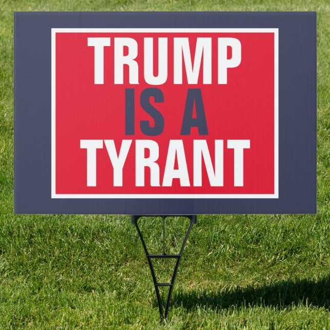 Trump is a Tyrant GOP Politics Sign (Insitu)