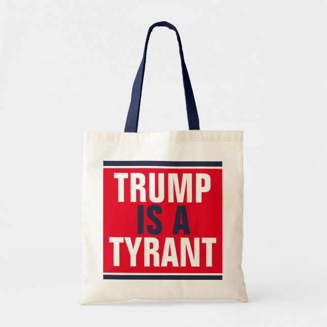 Trump is a Tyrant GOP Politics Tote Bag (Front)