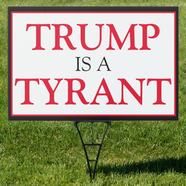 Trump is a Tyrant Republican Politics Sign (Insitu)