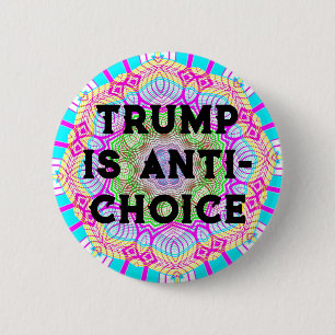Trump Is Anti-Choice Button