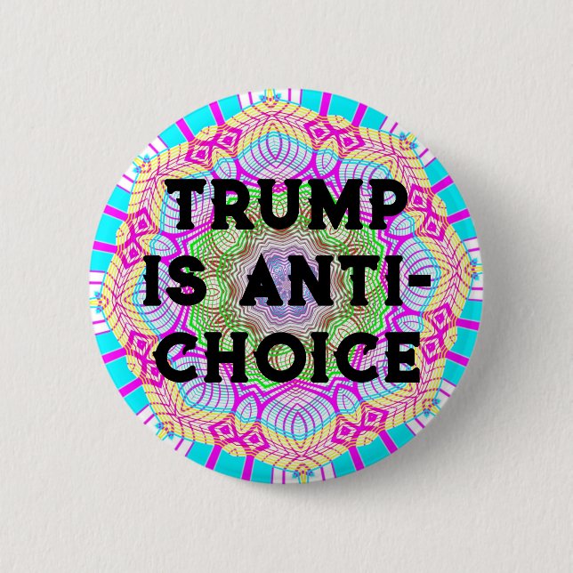 Trump Is Anti-Choice Button (Front)