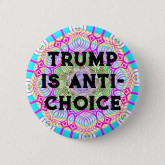 Trump Is Anti-Choice Button