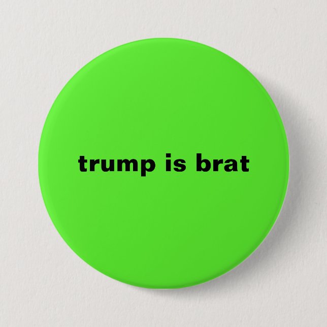 trump is brat button (Front)