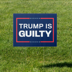 Trump is Guilty Anti-Trump Yard Sign