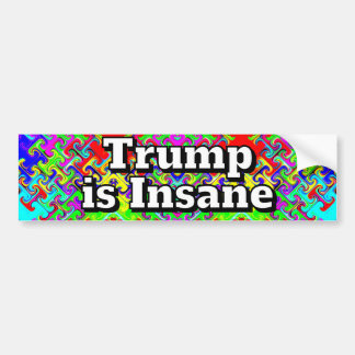 Trump is Insane Bumper Sticker