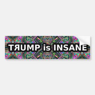 Trump is insane bumper sticker