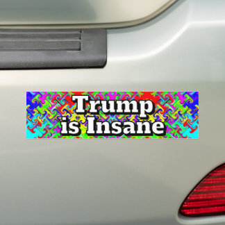 Trump is Insane Bumper Sticker