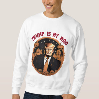 Trump Is My Boo – Funny Halloween, Quotes  Sweatshirt