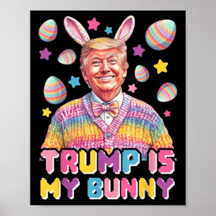 Trump Is My Bunny – Funny Trump Bunny Ears Poster