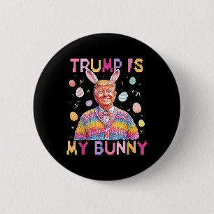 Trump Is My Bunny Make Easter Great Again Funny Button