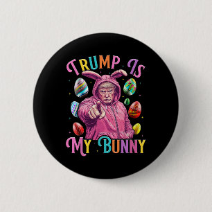 Trump Is My Bunny Spring Hunt Eggs Make Easter Gre Button