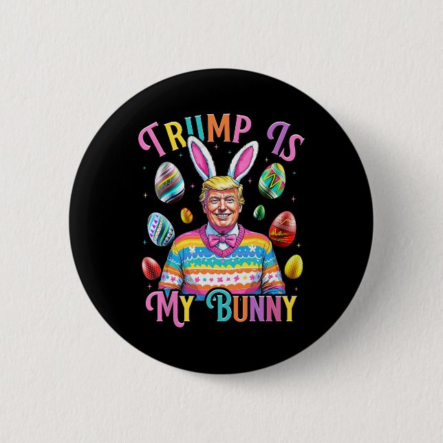 Trump Is My Bunny Spring Hunt Eggs Make Easter Gre Button (Front)