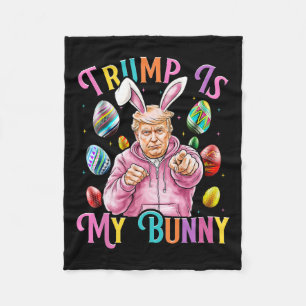 Trump Is My Bunny Spring Hunt Eggs Make Easter Gre Fleece Blanket