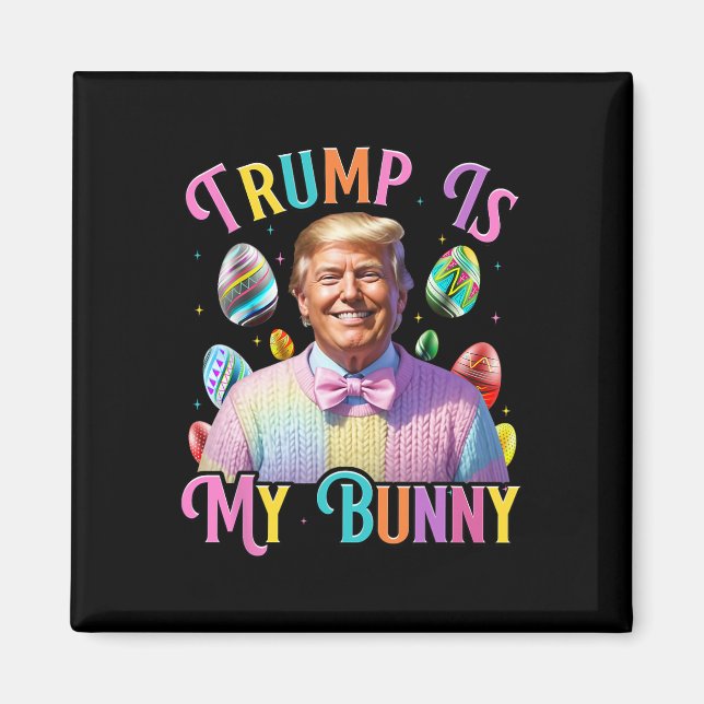 Trump Is My Bunny Spring Hunt Eggs Make Easter Gre Magnet (Front)