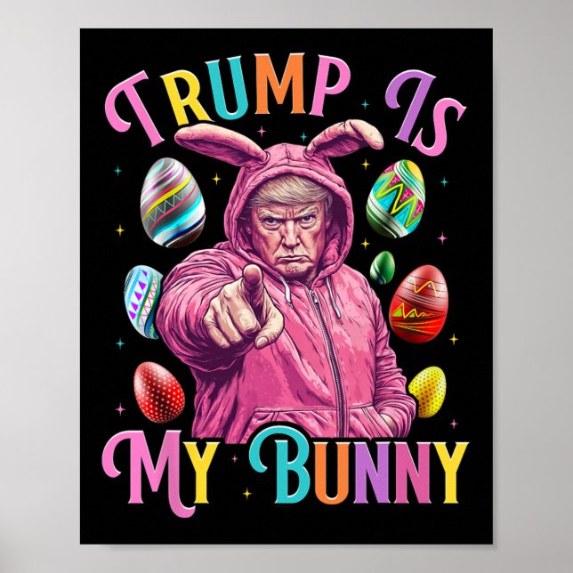 Trump Is My Bunny Spring Hunt Eggs Make Easter Gre Poster (Front)