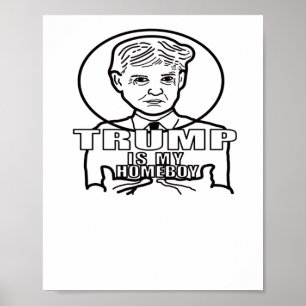 Trump Is My Homeboy.  Poster