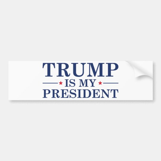 Trump Is My President Bumper Sticker | Zazzle.com