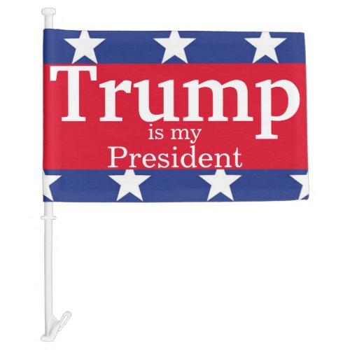Trump is My President Patriotic Red White and Blue Car Flag