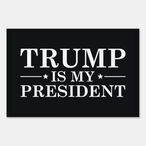 Trump Is My President Sign