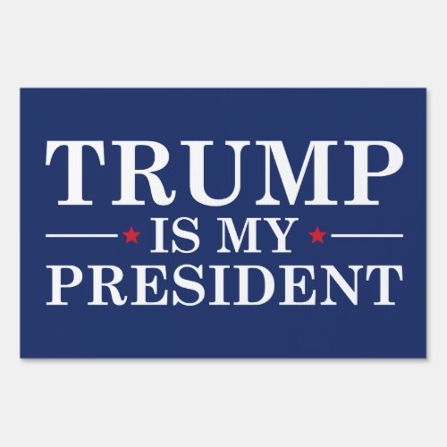 Trump Is My President Yard Sign