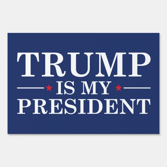 Trump Is My President Yard Sign | Zazzle