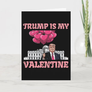 Trump Is My Valentine Funny Humor Valentines Day W Card