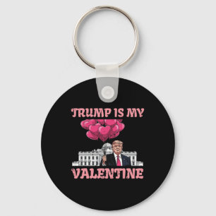 Trump Is My Valentine Funny Humor Valentines Day W Keychain