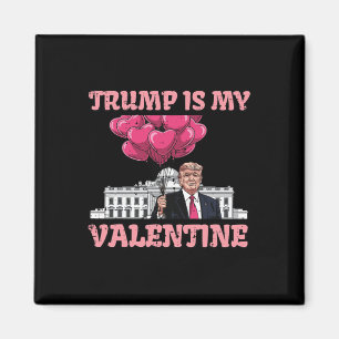 Trump Is My Valentine Funny Humor Valentines Day W Magnet