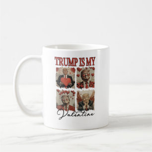 Trump Is My Valentine Funny Humorous Trump Coffee Mug
