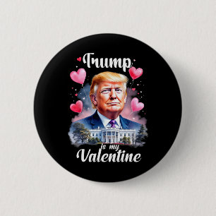Trump Is My Valentine Funny Patriotic Valentine's  Button