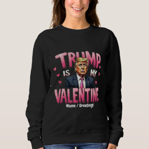 Trump Is My Valentine Funny Retro Valentine's Day Sweatshirt