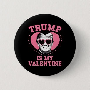 Trump Is My Valentine Funny Trump Valentines Day M Button