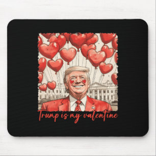 Trump Is My Valentine Funny Trump Valentines Day M Mouse Pad