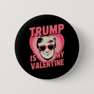 Trump Is My Valentine Funny Valentine's Day 1 Button