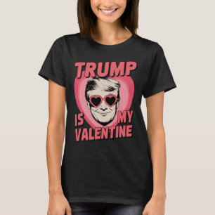 Trump Is My Valentine Funny Valentine's Day 1 T-Shirt