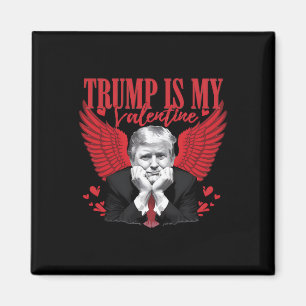 Trump Is My Valentine Funny Valentine's Day  Magnet
