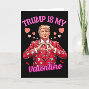 Trump Is My Valentine Gag Joke Funny Trump Politic Card