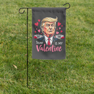 Trump is My Valentine Inauguration Day President   Garden Flag