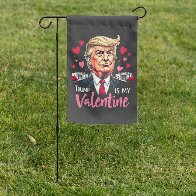 Trump is My Valentine Inauguration Day President   Garden Flag (In SItu)