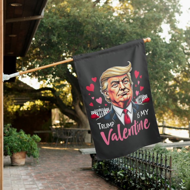 Trump is My Valentine Inauguration Day President   House Flag (In SItu)