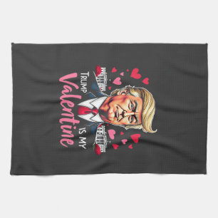 Trump is My Valentine Inauguration Day President Kitchen Towel